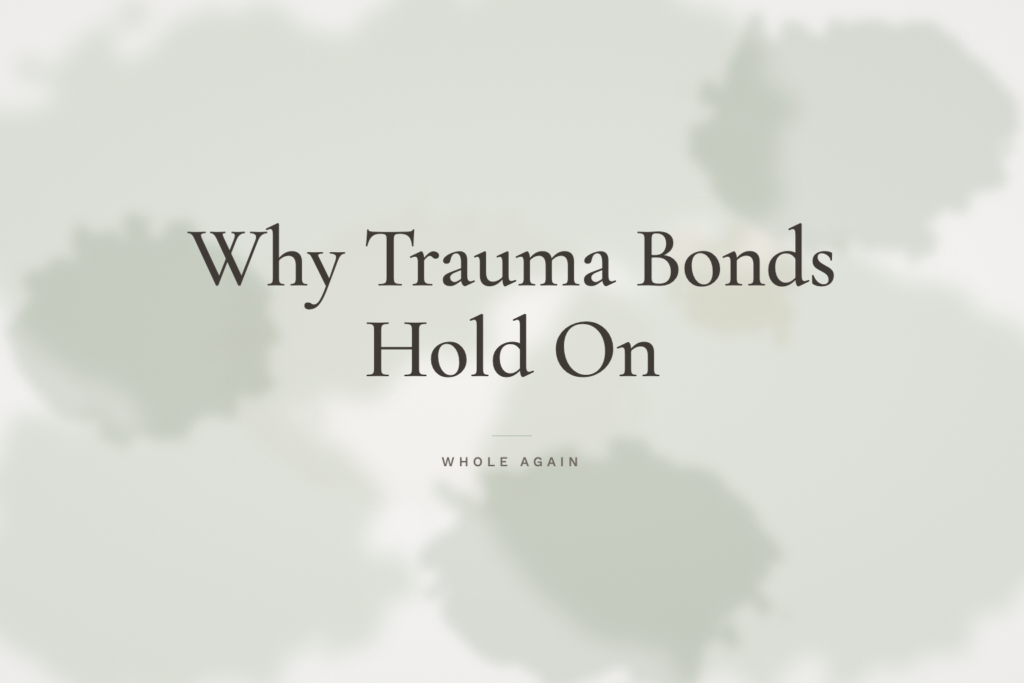 Why Trauma Bonds Hold On