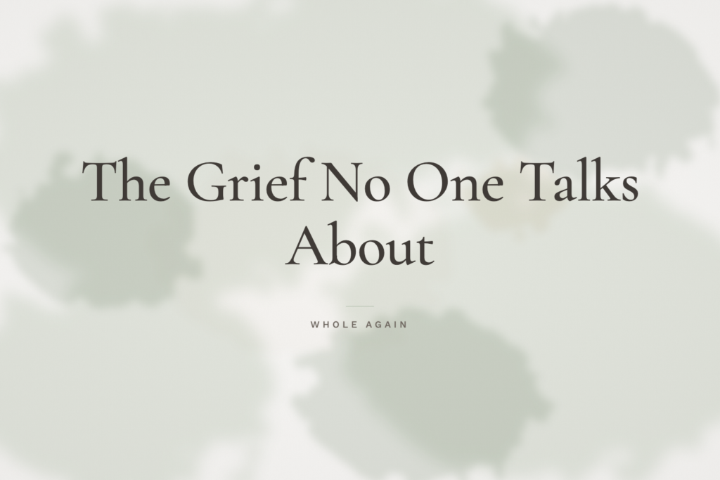 The Grief No One Talks About